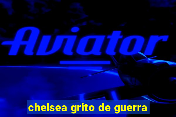 chelsea grito de guerra